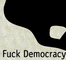 Fuck Democracy